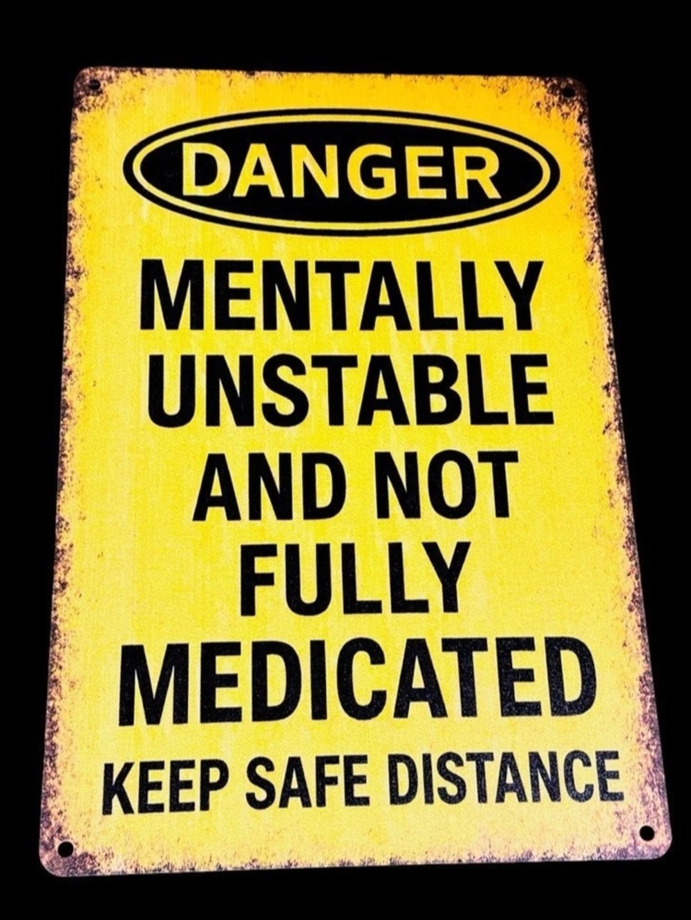 Danger Mentally Unstable and Not Fully Medicated Metal Tin Sign